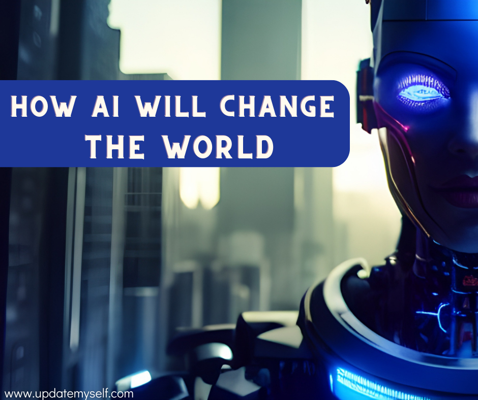 How AI will Change the world
